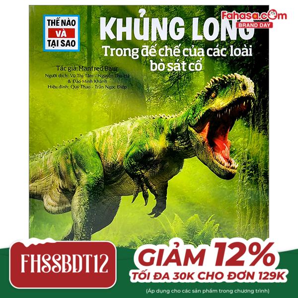 thế nào và tại sao: khủng long - trong đế chế của các loài bò sát (tái bản 2022)