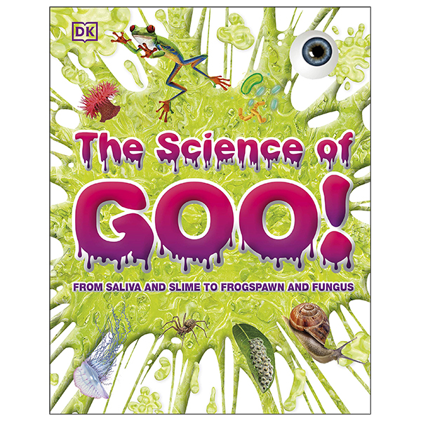 the science of goo!: from saliva and slime to frogspawn and fungus