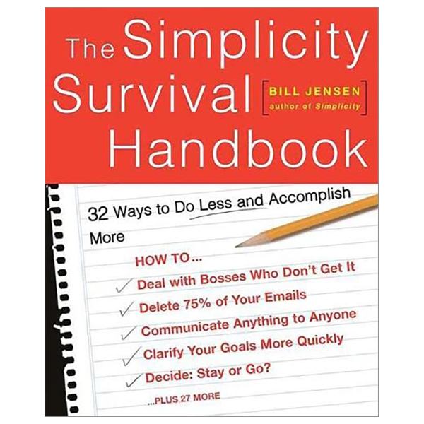 the simplicity survival handbook: 32 ways to do less and accomplish more