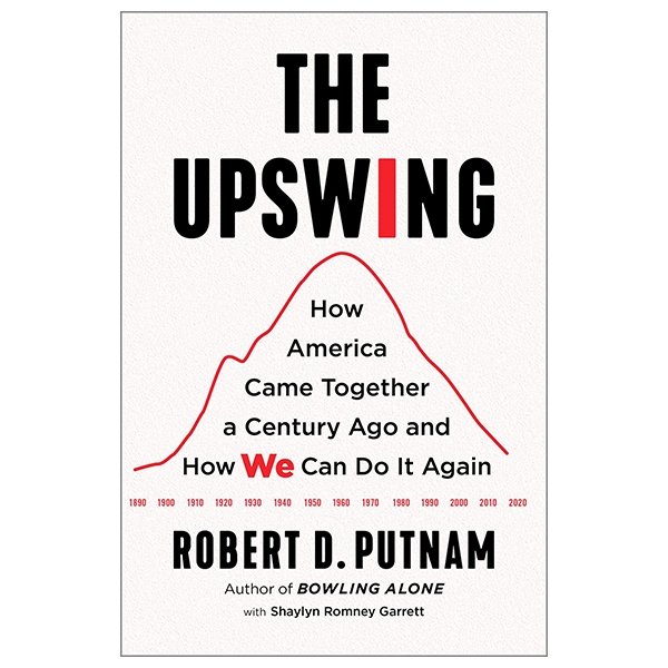 the upswing: how america came together a century ago and how we can do it again