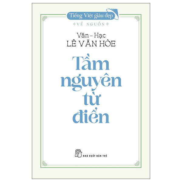 Tiếng Việt Giàu Đẹp - Về Nguồn - Tầm Nguyên Từ Điển