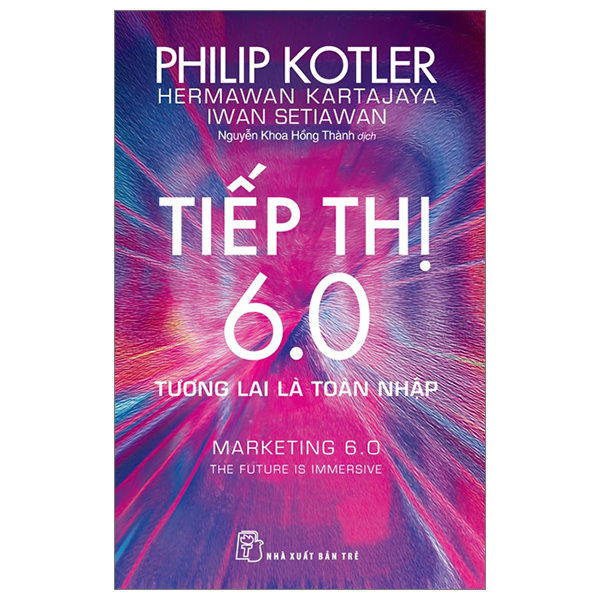 tiếp thị 6.0 - tương lai là toàn nhập - marketing 6.0 - the future is immersive