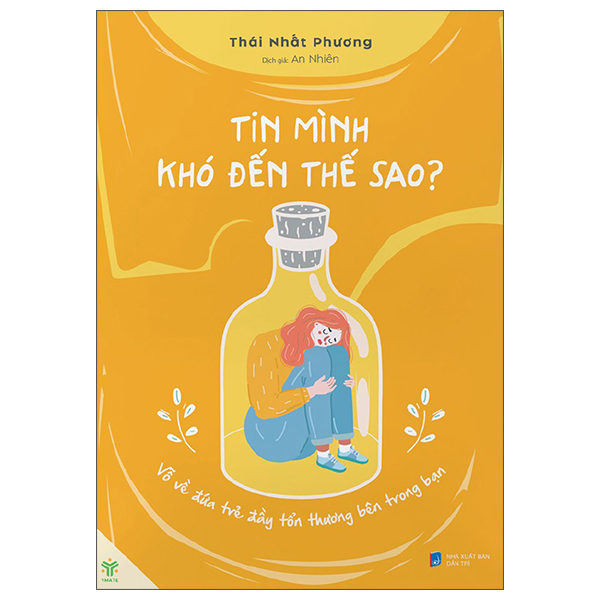 Tin Mình Khó Đến Thế Sao? - Vỗ Về Đứa Trẻ Đầy Tổn Thương Bên Trong Bạn