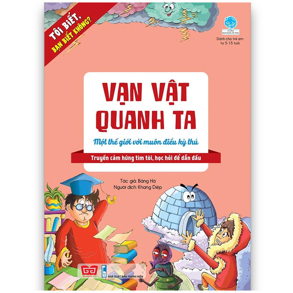 tôi biết, bạn biết không? - vạn vật quanh ta: một thế giới với muôn điều kỳ thú (tái bản 2019)