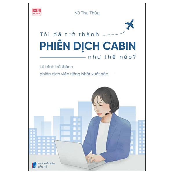 tôi đã trở thành phiên dịch cabin như thế nào - lộ trình trở thành phiên dịch viên tiếng nhật xuất sắc