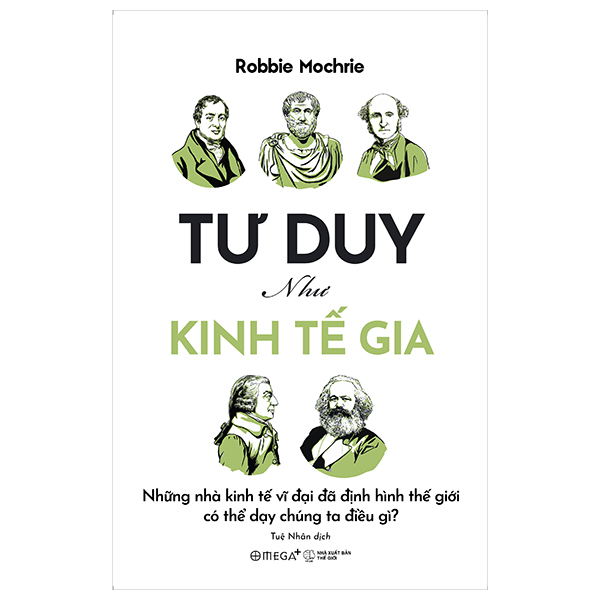 tư duy như kinh tế gia - những nhà kinh tế vĩ đại đã định hình thế giới có thể dạy chúng ta điều gì?