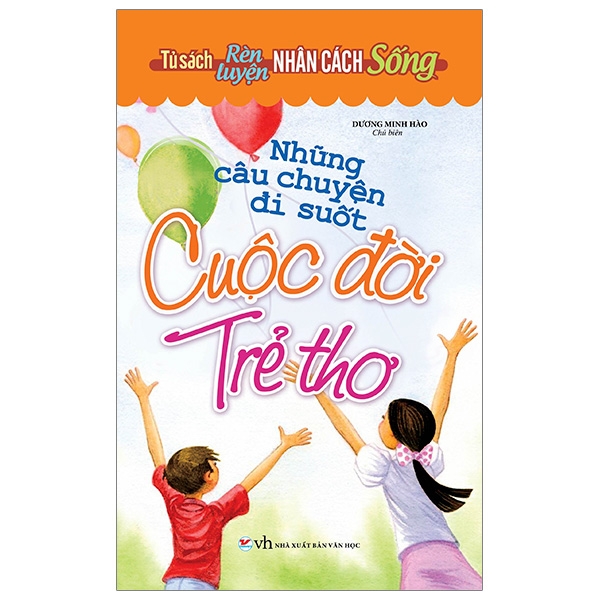 tủ sách rèn luyện nhân cách sống - những câu chuyện đi suốt cuộc đời trẻ thơ