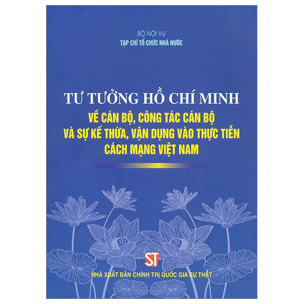 tư tưởng hồ chí minh về cán bộ, công tác cán bộ và sự kế thừa, vận dụng vào thực tiễn cách mạng việt nam