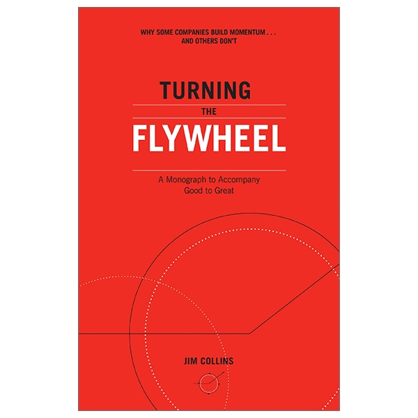 turning the flywheel: a monograph to accompany good to great