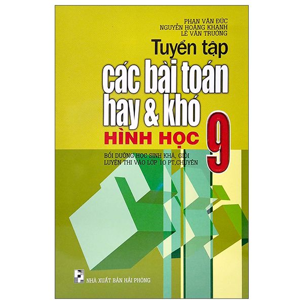 tuyển tập các bài toán hay và khó hình học 9 (bồi dưỡng học sinh khá, giỏi luyện thi vào lớp 10 pt, chuyên)