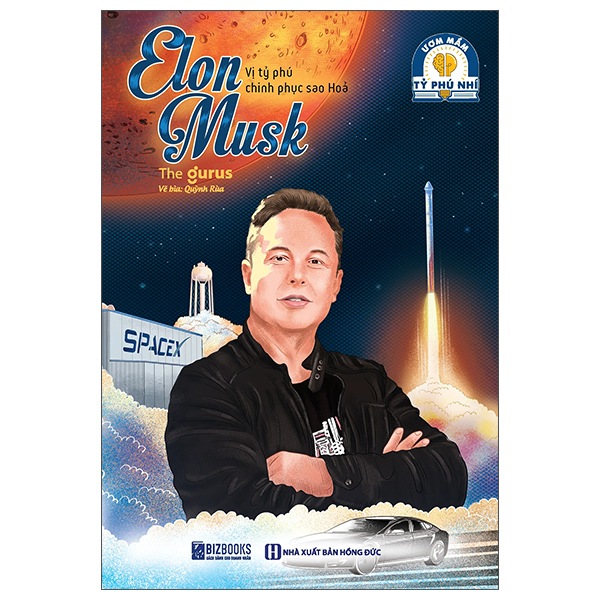 Ươm Mầm Tỷ Phú Nhí - Elon Musk - Vị Tỷ Phú Chinh Phục Sao Hoả (Tái Bản 2025)