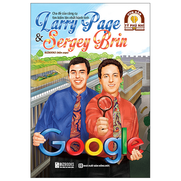 Ươm Mầm Tỷ Phú Nhí - Larry Page Và Sergey Brin - Cha Đẻ Của Công Cụ Tìm Kiếm Lớn Nhất Hành Tinh (Tái Bản 2025)