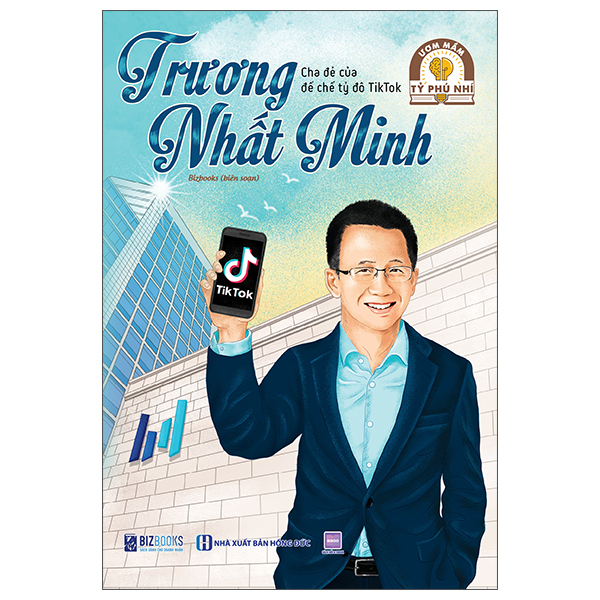 Ươm Mầm Tỷ Phú Nhí - Trương Nhất Minh - Cha Đẻ Của Đế Chế Tỷ Đô Tiktok (Tái Bản 2025)