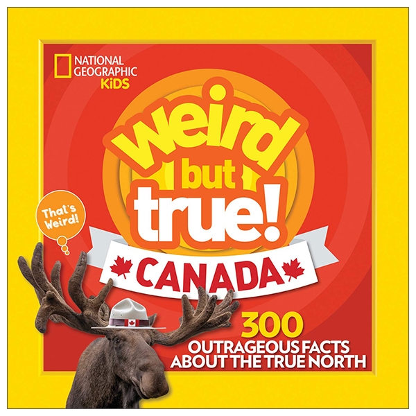 weird but true! canada: 300 outrageous facts about the true north