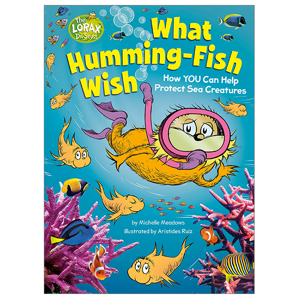 what humming-fish wish: how you can help protect sea creatures (dr. seuss's the lorax books)