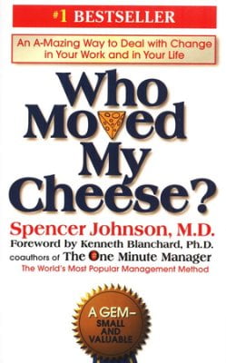 who moved my cheese?: an amazing way to deal with change in your work and in your life