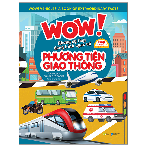 wow! vehicles: a book of extraordinary facts - wow! những sự thật đáng kinh ngạc về phương tiện giao thông - song ngữ việt-anh