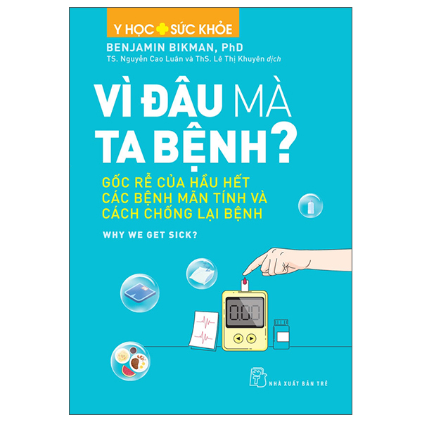 Y Học Và Sức Khỏe - Vì Đâu Mà Ta Bệnh? - Gốc Rễ Của Hầu Hết Các Bệnh Mãn Tính Và Cách Chống Lại Bệnh