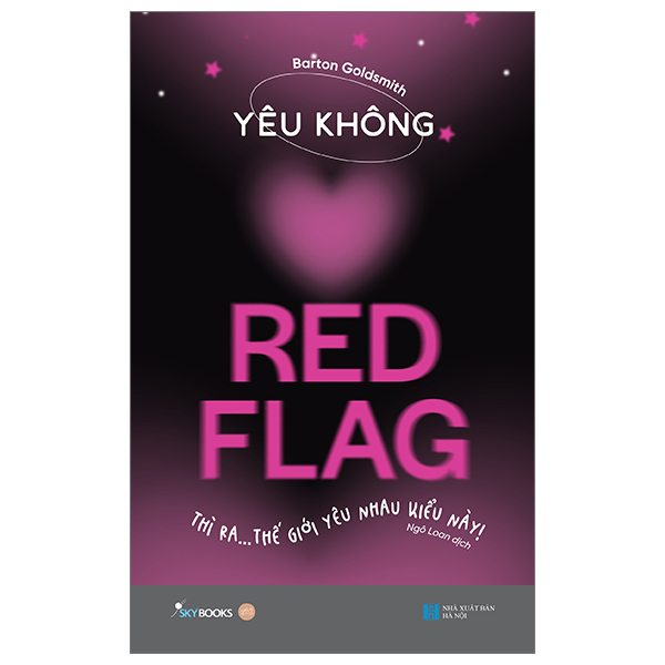 yêu không red flag - thì ra… thế giới yêu nhau kiểu này!