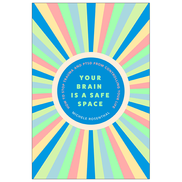 your brain is a safe space: how to heal trauma and ptsd from controlling your life